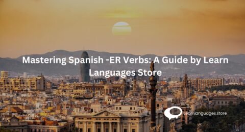 Mastering Spanish -ER Verbs A Guide by Learn Languages Store