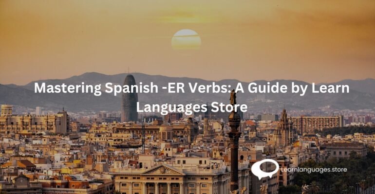 Mastering Spanish -ER Verbs A Guide by Learn Languages Store