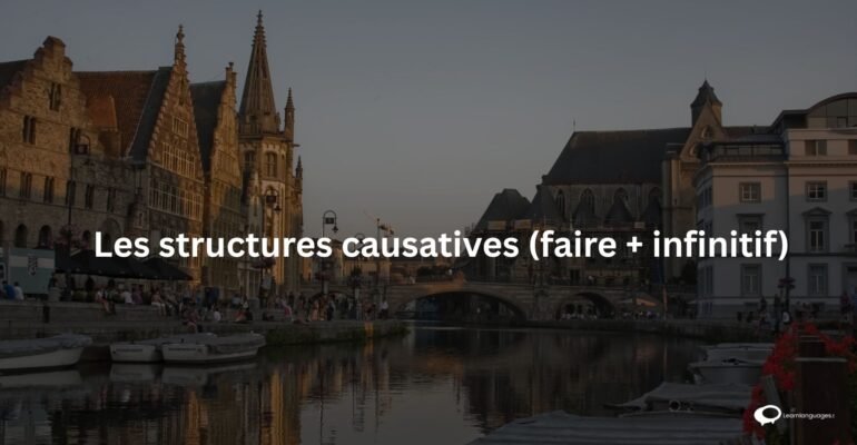 Les structures causatives (faire + infinitif)