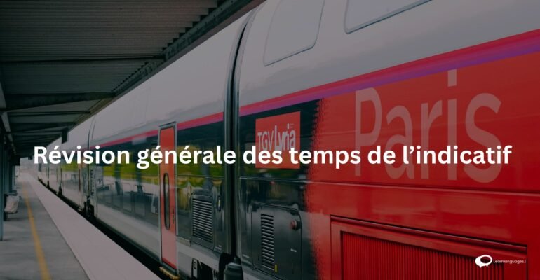 Révision générale des temps de l’indicatif